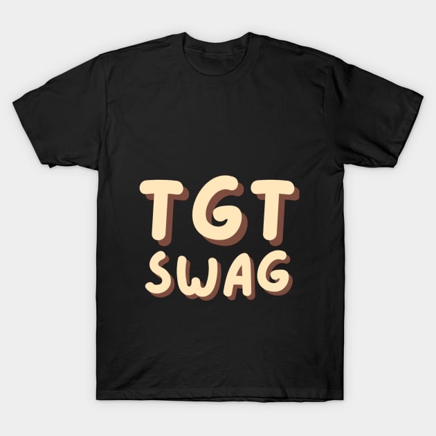 TGT SWAG T-SHIRT T-Shirt by TGTSTORE